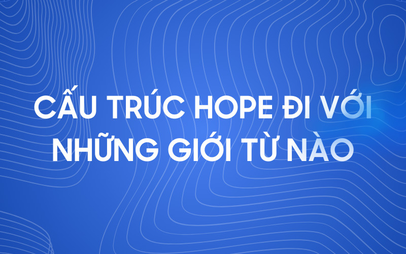 Cấu trúc hope đi với giới từ nào