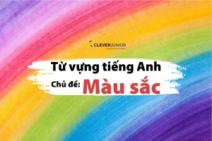 Trẻ em học từ vựng 12 màu sắc tiếng Anh cơ bản