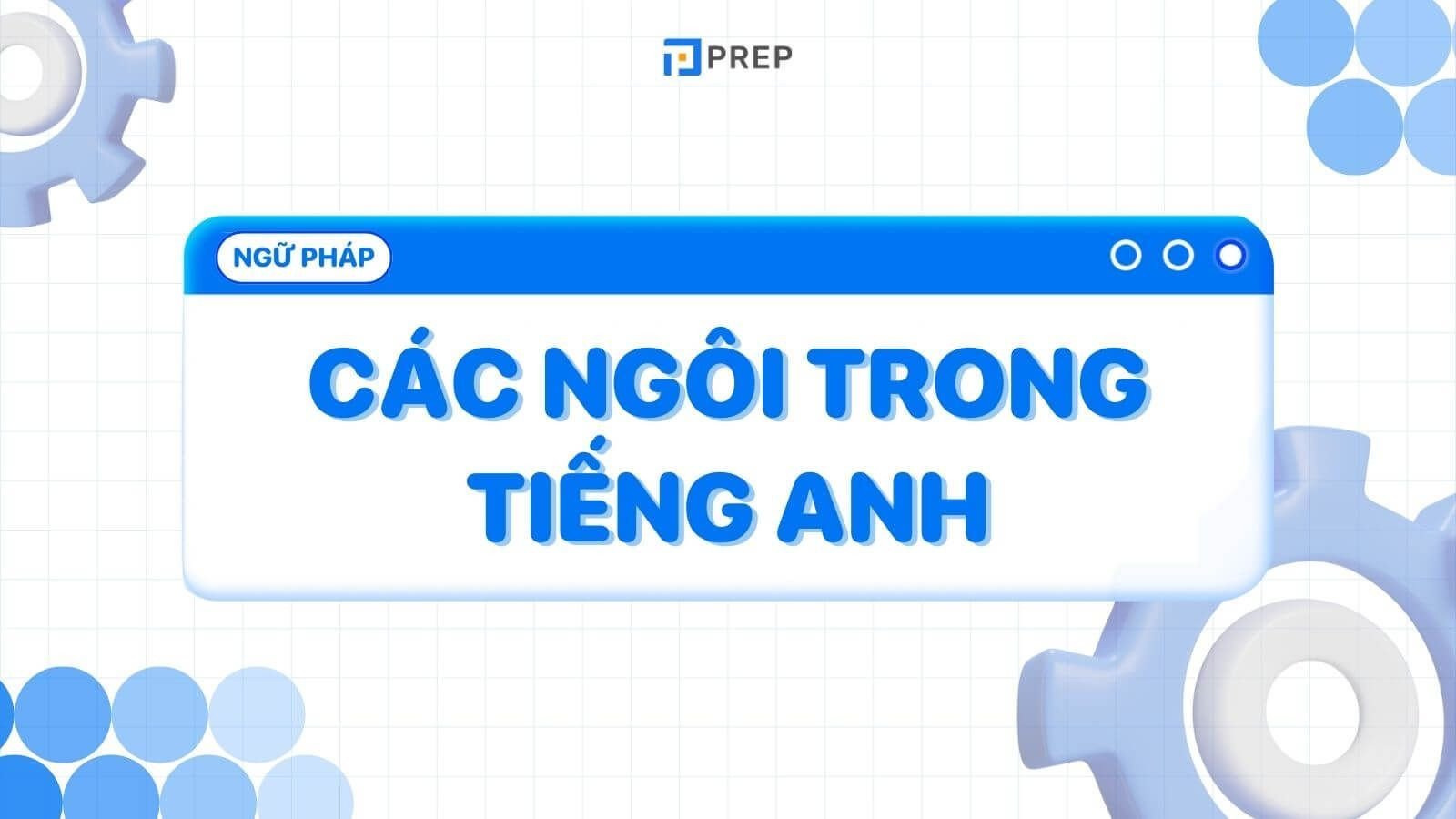 Các Ngôi Trong Tiếng Anh: Hướng Dẫn Chi Tiết & Bài Tập Thực Hành