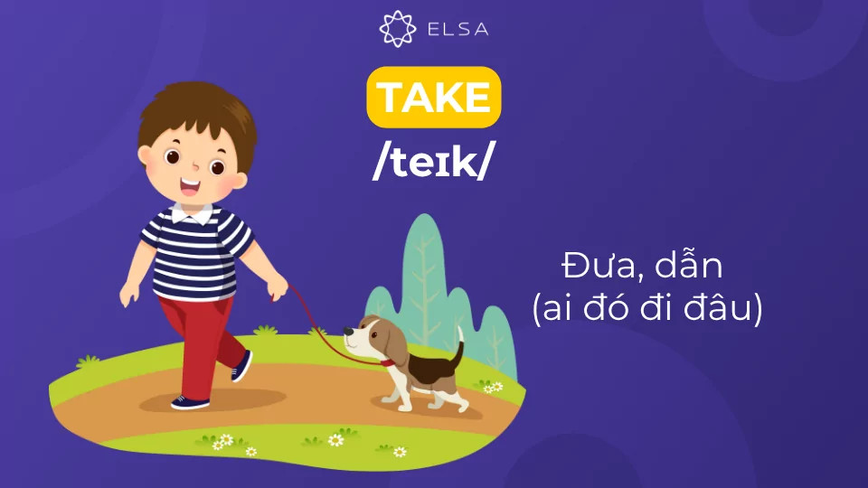 Động từ take diễn đạt việc dưa, dẫn (ai đó đi đâu)