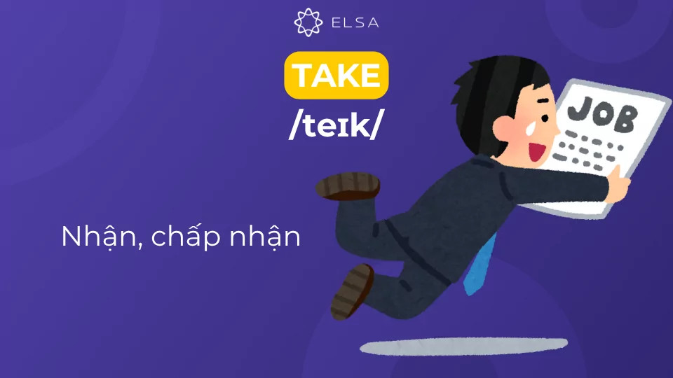 Take có nghĩa là nhận lấy, chấp nhận