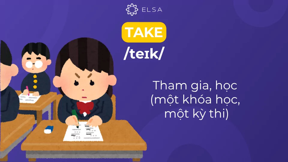 Take có nghĩa là tham gia vào một khóa học, một kỳ thi