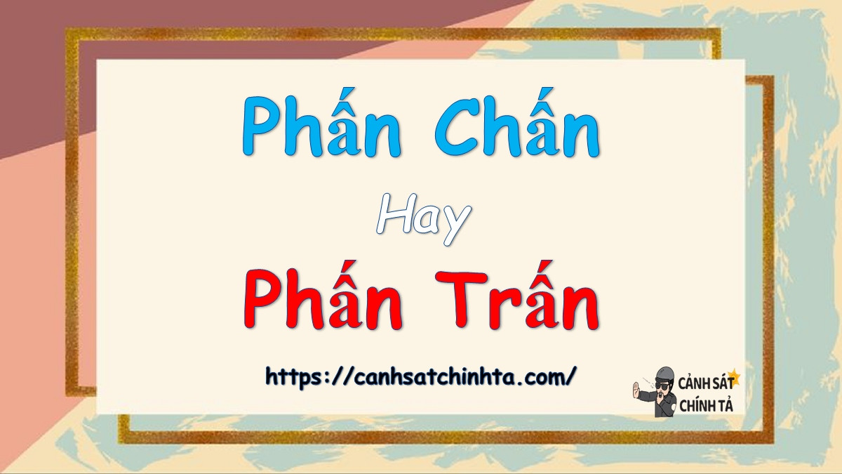 Phấn chấn hay phấn trấn: Đâu là từ đúng chính tả?