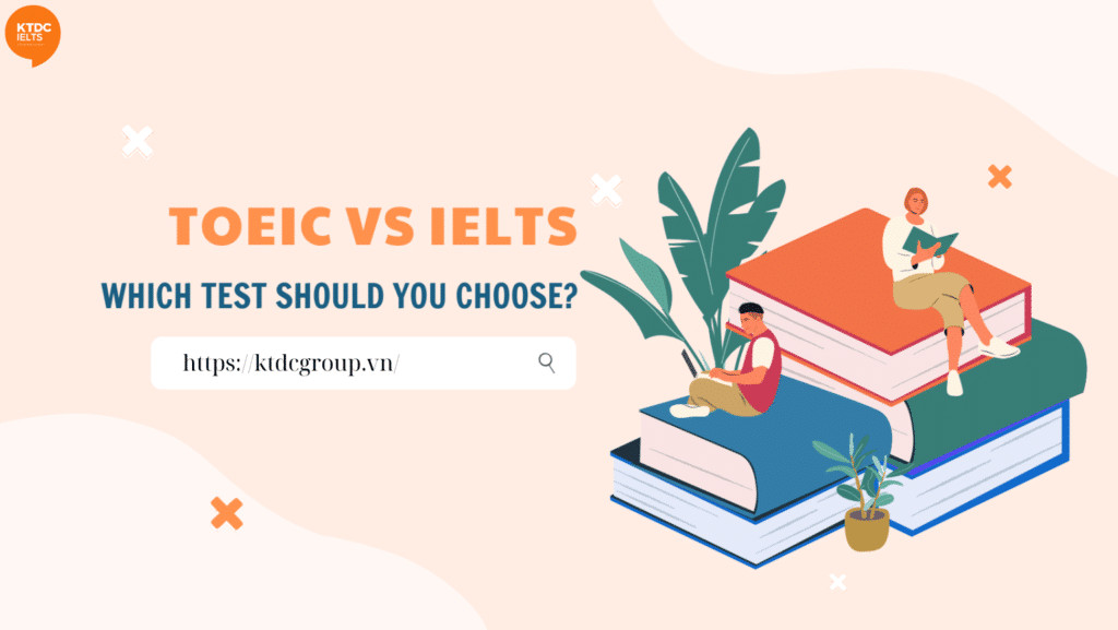 Tùy thuộc mục tiêu mỗi bạn học sinh mà lựa chọn học TOEIC hay IELTS