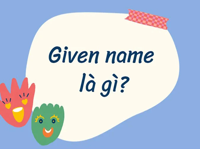 Given name bao gồm cả tên đệm của bạn